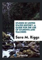 Studies in United States History: A Guide for the Use of Students and Teachers