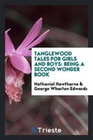 Tanglewood Tales for Girls and Boys: Being a Second Wonder Book