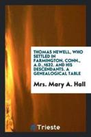 Thomas Newell, Who Settled in Farmington, Conn., A.D.,1632. And His Descendants. A Genealogical Table