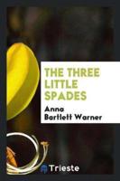 The Three Little Spades, by the Author of 'The Golden Ladder'.