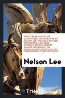 Three Years Among the Camanches, the Narrative of Nelson Lee, the Texan Ranger, Containing a Detailed Account of His Captivity Among the Indians, His Singular Escape Through the Instrumentality of His Watch