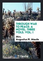 Through War to Peace: A Novel. Three Vols. Vol. I