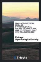 Transactions of the Chicago Gynaecological Society from October, 1899, to October, 1900, With Complete Index
