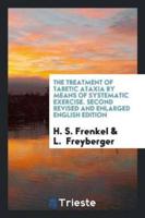 The Treatment of Tabetic Ataxia by Means of Systematic Exercise. Second Revised and Enlarged English Edition
