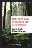 The Trojan Women of Euripides;