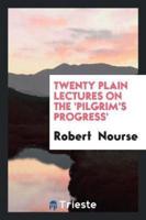 Twenty Plain Lectures on the 'Pilgrim's Progress'.