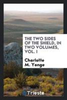 The Two Sides of the Shield, in Two Volumes, Vol. I