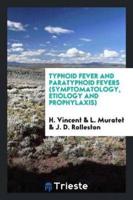 Typhoid Fever and Paratyphoid Fevers (Symptomatology, Etiology and Prophylaxis)