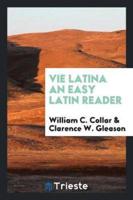 Vie Latina; An Easy Latin Reader