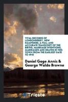 Vital Records of Londonderry, New Hampshire; A Full and Accurate Transcript of the Births, Marriage Intentions, Marriages and Deaths in This Town from the Earliest Date to 1910