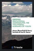 Riberside Educational Monographs. The Vocational Guidance of Youth