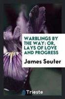 Warblings by the Way: Or, Lays of Love and Progress