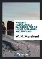 Wireless Telegraphy: A Handbook for the Use of Operators and Students