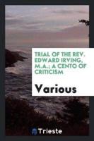 Trial of the Rev. Edward Irving, a Cento of Criticism