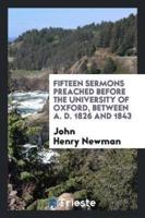 Fifteen Sermons Preached Before the University of Oxford, Between A. D. 1826 and 1843