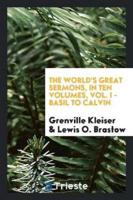 The World's Great Sermons, in Ten Volumes, Vol. I - Basil to Calvin