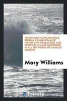 The Dickens concordance, being a compendium of names and characters and principal places mentioned in all the works of Charles Dickens