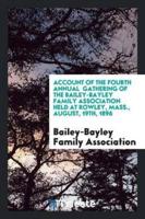 Account of the fourth annual  gathering of the Bailey-Bayley Family Association held at Rowley, Mass., August, 19th, 1896