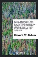 Social and Mental Traits of the Negro; Research Into the Conditions of the Negro Race in Southern Towns, a Study in Race Traits, Tendencies and Prospects