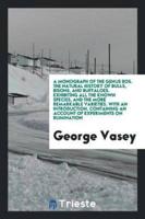 A Monograph of the Genus Bos. The Natural History of Bulls, Bisons, and Buffaloes. Exhibiting All the Known Species, and the More Remarkable Varieties. With an Introduction, Containing an Account of Experiments on Rumination