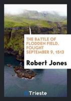 The Battle of Flodden Field. Fought September 9, 1513