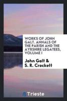 Works of John Galt. Annals of the Parish and the Ayrshire Legatees, Volume I
