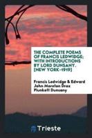 The Complete Poems of Francis Ledwidge; With Introductions by Lord Dunsany. [New York-1919]