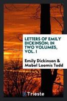 Letters of Emily Dickinson; In Two Volumes, Vol. I
