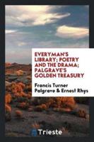 Everyman's Library; Poetry and the Drama; Palgrave's Golden Treasury