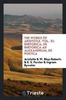 The Works of Aristotle. Vol. XI: Rhetorica; De Rhetorica ad Alexandrum; De Poetica