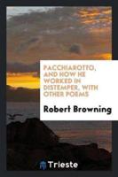 Pacchiarotto, and How He Worked in Distemper, With Other Poems