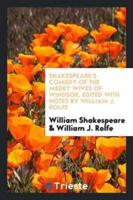 Shakespeare's Comedy of the Merry Wives of Windsor. Edited With Notes by William J. Rolfe