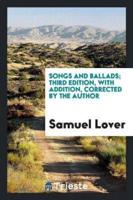 Songs and Ballads; Third Edition, with Addition, Corrected by the Author