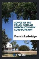 Songs of the Fields; With an Introduction by Lord Dunsany