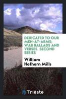 Dedicated to Our Men-At-Arms; War Ballads and Verses. Second Series