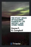 The Hymn "Jesus of Nazareth Passeth By" Its History, and Other Verses