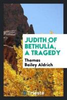 Judith of Bethulîa, a tragedy