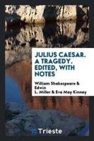 Julius Caesar. A Tragedy. Edited, With Notes