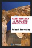 Rabbi Ben Ezra - A Dramatic Monologue