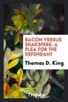 Bacon Versus Shakspere; A Plea for the Defendant