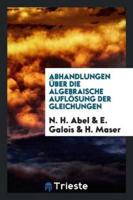 Abhandlungen Ï¿½ber Die Algebraische Auflï¿½sung Der Gleichungen
