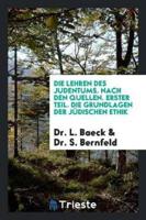 Die Lehren Des Judentums. Nach Den Quellen. Erster Teil. Die Grundlagen Der Jï¿½dischen Ethik