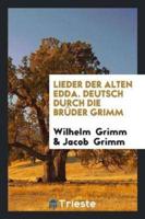 Lieder Der Alten Edda. Deutsch Durch Die Brï¿½der Grimm