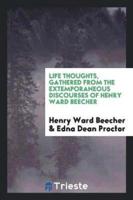 Life Thoughts, Gathered from the Extemporaneous Discourses of Henry Ward Beecher