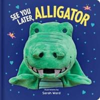 See You Later, Alligator: Hand Puppet Book