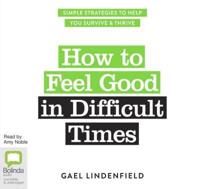 How to Feel Good in Difficult Times