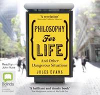 Philosophy for Life and Other Dangerous Situations