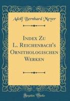 Index Zu L. Reichenbach's Ornithologischen Werken (Classic Reprint)