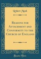 Reasons for Attachment and Conformity to the Church of England (Classic Reprint)