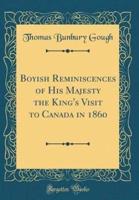 Boyish Reminiscences of His Majesty the King's Visit to Canada in 1860 (Classic Reprint)